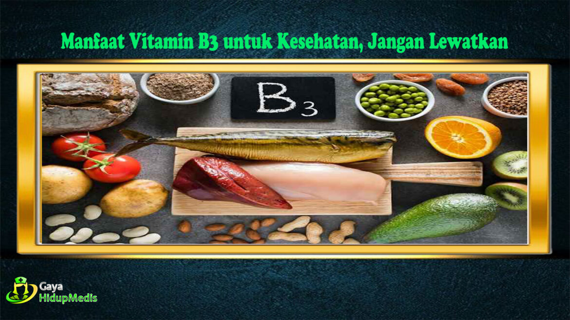 Manfaat Vitamin B3 untuk Kesehatan, Jangan Lewatkan